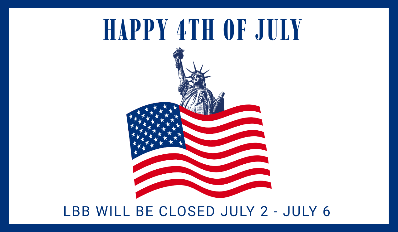 Happy 4th of July LBB will be closed July 2 thru July 6