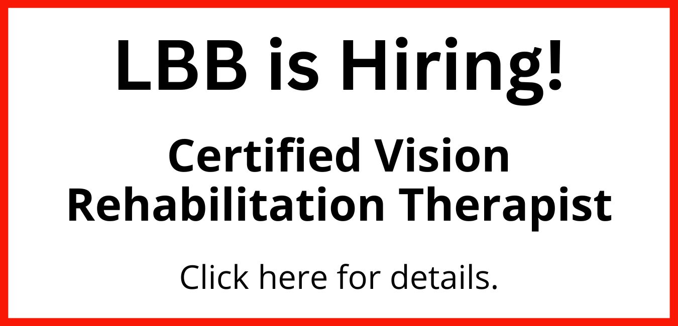 LBB is Hiring! Certified Vision Rehabilitation Therapist Click here for details