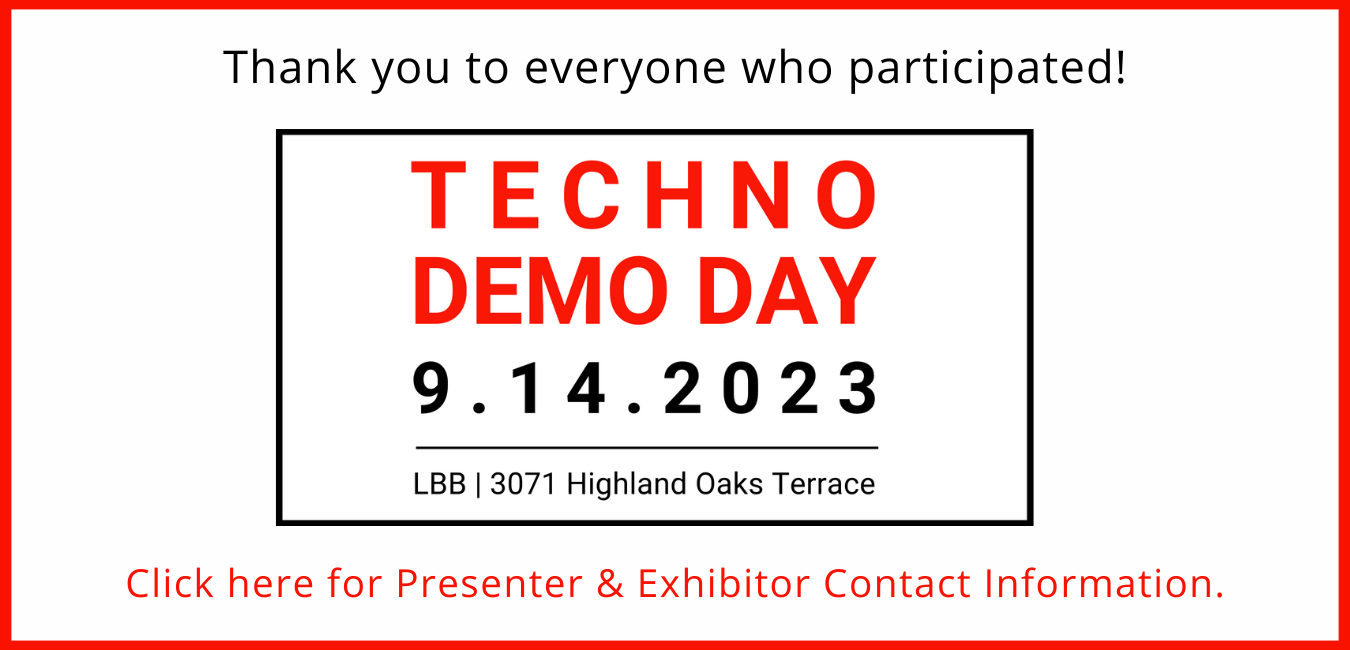 Thank you to everyone who participated! Techno Demo Day 9.14.2023 Click here for Presenter & Exhibitor Contact Information.