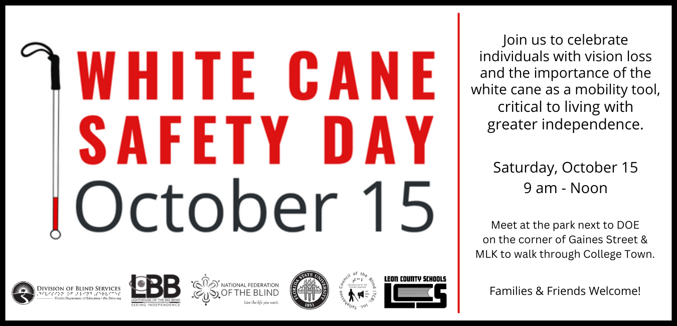 White Cane Safety Day October 15 Join us to celebrate individuals with vision loss and the importance of the white cane as a mobility tool critical to living with greater independence. Saturday, October 15 9 am - Noon Meet at the park next to DOE on the corner of Gaines Street & MLK to walk through College Town. Families & Friends Welcome!