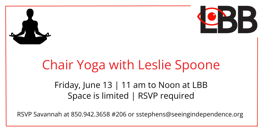 Chair Yoga with Leslie Spoone Friday, June 13 11 am to Noon at LBB RSVP Savannah at 850-942-3658 #206 or sstephens@seeingindependence.org